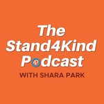 The Stand4Kind Podcast with Shara Park